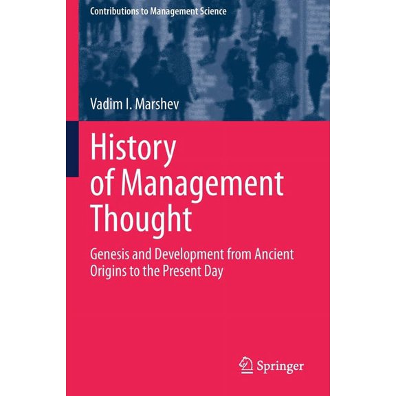 Contributions to Management Science History of Management Thought: Genesis and Development from Ancient Origins to the Present Day, (Paperback)