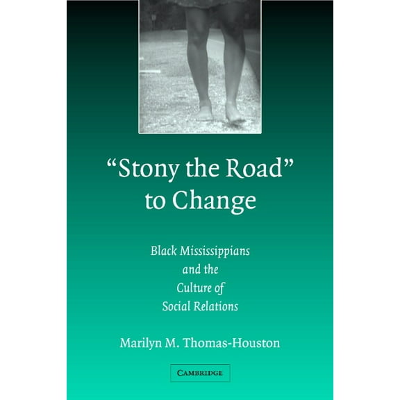 Stony the Road to Change: Black Mississippians and the Culture of Social Relations, (Paperback)