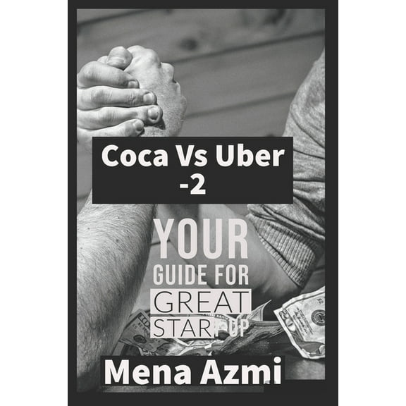 Coca Vs Uber: (part 2 ): Your Guide For Great start-up, (Paperback)