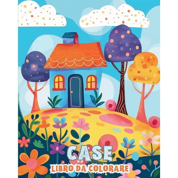 Case: Un libro da colorare per bambini e anziani: Riscopri la gioia della casa con le case da colorare, (Paperback)