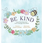 Be Kind : How One Kind Act Can Change the World (Hardcover)