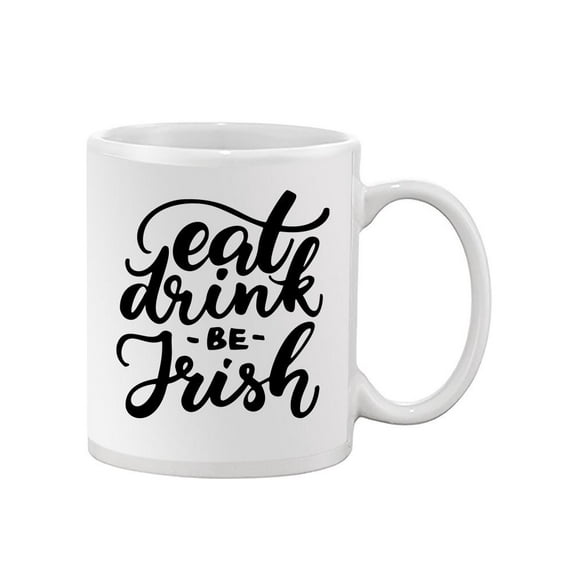 Eat Drink And Be Irish! Mug  -Image by Shutterstock,