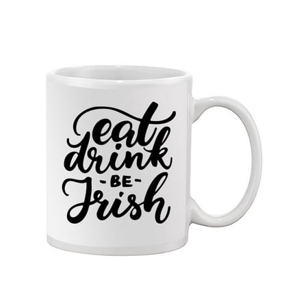 

Eat Drink And Be Irish! Mug -Image by Shutterstock