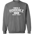thumbnail image 2 of OXI Crewneck Sweatshirt - Horrible Idea Time, Basic Casual Sweatshirts for Men's and Women Fleece Sweatshirt Long Sleeve - Graphite Heather X-Large, 2 of 2