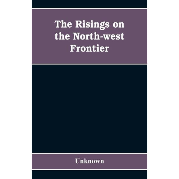The risings on the north-west frontier, (Paperback)