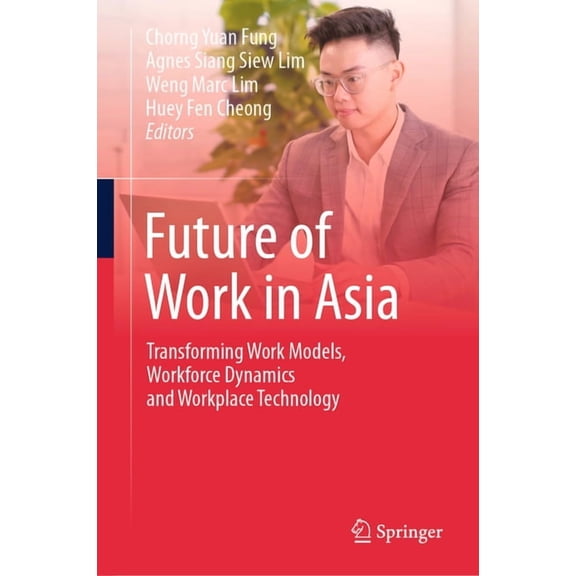 Future of Work in Asia: Transforming Work Models, Workforce Dynamics and Workplace Technology, (Hardcover)