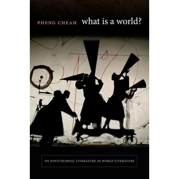 What Is a World?: On Postcolonial Literature as World Literature, (Hardcover)
