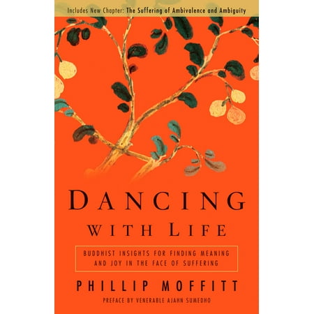 Dancing With Life : Buddhist Insights for Finding Meaning and Joy in the Face of Suffering