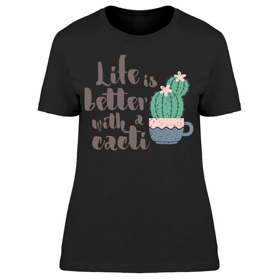 Life Is Better With A Cacti T-Shirt Women -Image by Shutterstock, Female x-Large