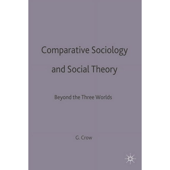 Beyond the Three Worlds Comparative Sociology and Social Theory: Beyond the Three Worlds, (Hardcover)