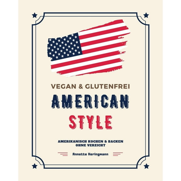 Vegan und Glutenfrei American Style : Amerikanisch Kochen und Backen ohne Verzicht (Paperback)