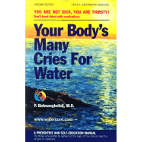 Pre-Owned Your Body's Many Cries for Water: A Preventive and Self-Education Manual for Those Who (Paperback 9780962994234) by Fereydoon Batmanghelidj