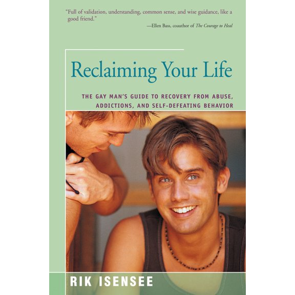 Reclaiming Your Life: The Gay Man's Guide to Recovery from Abuse, Addictions, and Self-Defeating Behavior, (Paperback)
