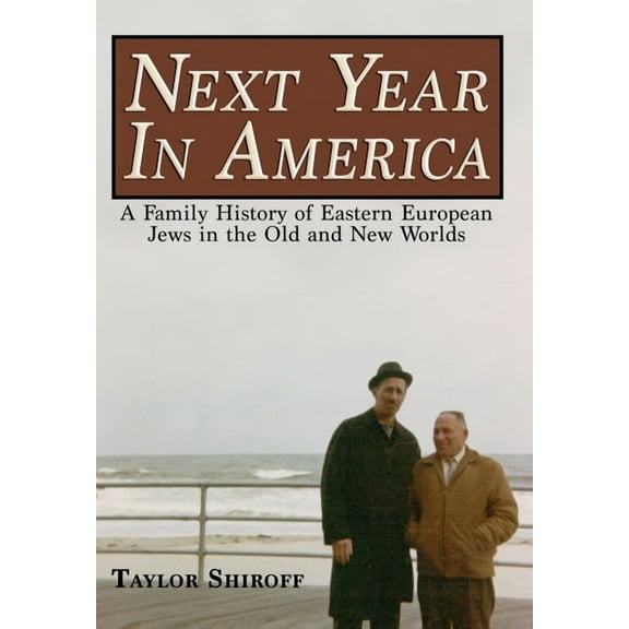 Next Year in America: A Family History of Eastern European Jews in the Old and New Worlds, (Hardcover)