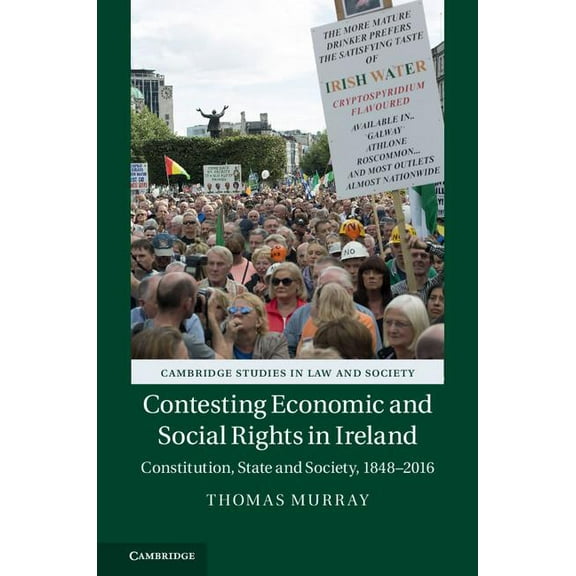 Cambridge Studies in Law and Society Contesting Economic and Social Rights in Ireland: Constitution, State and Society, 1848-2016, (Hardcover)