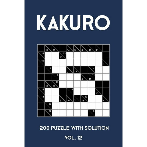 Kakuro 200 Puzzle With Solution Vol. 12: Cross Sums Puzzle Book, hard,10x10, 2 puzzles per page