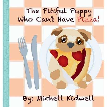 The Pitiful Puppy Who Can't Have Pizza, (Hardcover)