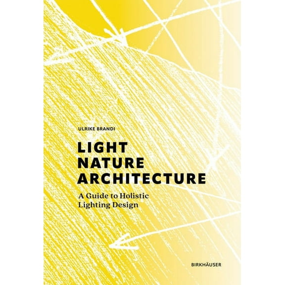 Light, Nature, Architecture: A Guide to Holistic Lighting Design (Hardcover)
