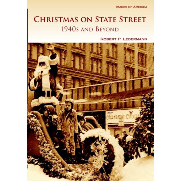 Images of America Christmas on State Street: 1940s and Beyond, (Paperback)