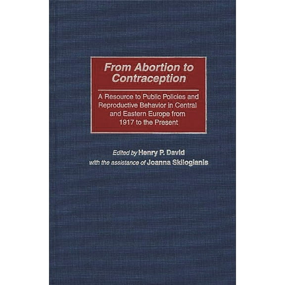 From Abortion to Contraception: A Resource to Public Policies and Reproductive Behavior in Central and Eastern Europe fr, (Hardcover)