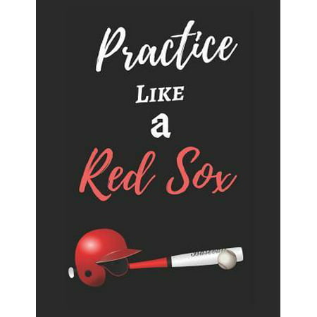 Practice Like a Red Sox: Red Sox (Baseball) Themed Journal - 125 Blank Pages - Large Size (8.5 by 11) - Best for Writing Down Your Thoughts, Jo