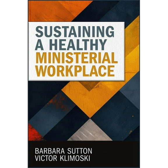 Sustaining a Healthy Ministerial Workplace, (Paperback)