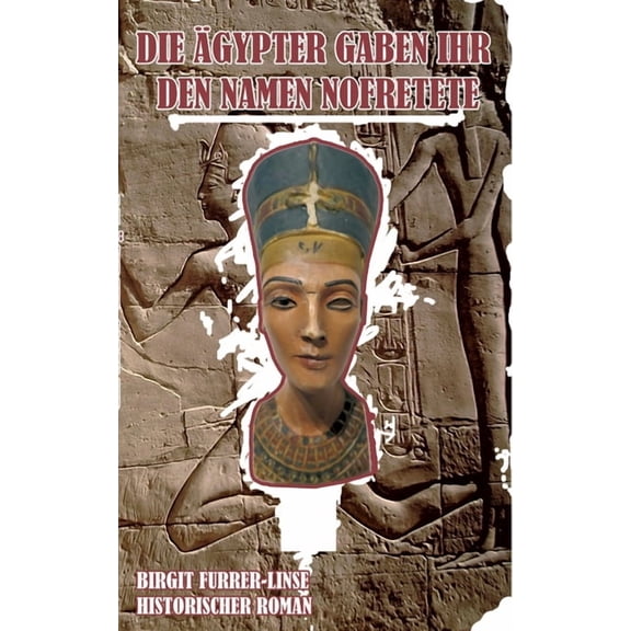 Die Ãgypter gaben ihr den Namen Nofretete: Historischer Roman, (Paperback)