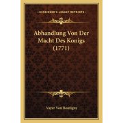Abhandlung Von Der Macht Des Konigs (1771) (Paperback)