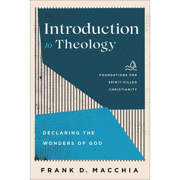 Foundations for Spirit-Filled Christiani Introduction to Theology: Declaring the Wonders of God, (Paperback)