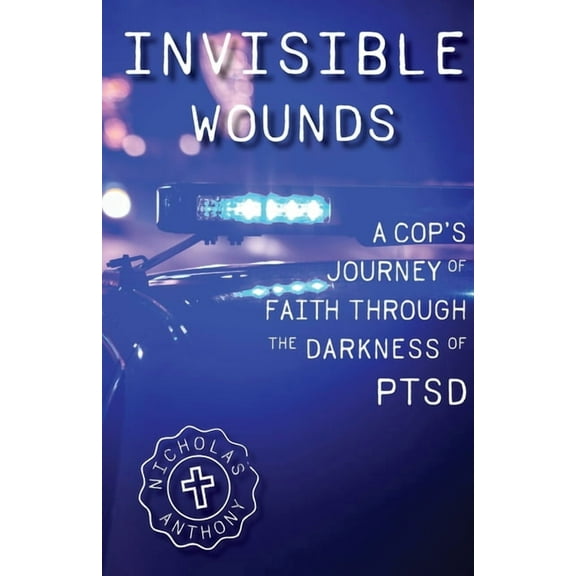 Invisible Wounds A Cop's Journey of Faith Through The Darkness of PTSD, (Paperback)