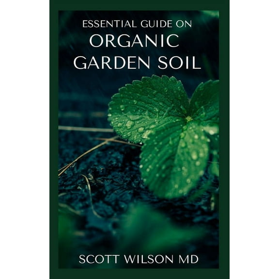 Organic Garden Soil: The Natural Guide To Replenish garden Soil (Paperback)