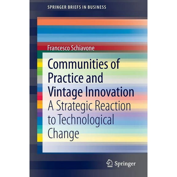 SpringerBriefs in Business Communities of Practice and Vintage Innovation: A Strategic Reaction to Technological Change, (Paperback)