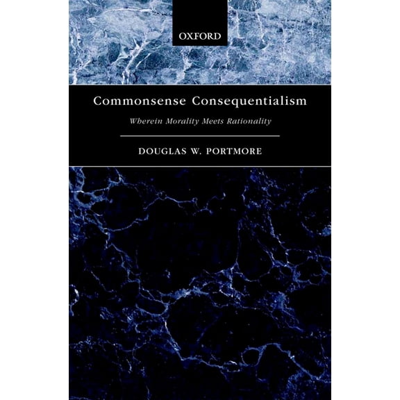 Oxford Moral Theory Commonsense Consequentialism: Wherein Morality Meets Rationality, (Hardcover)