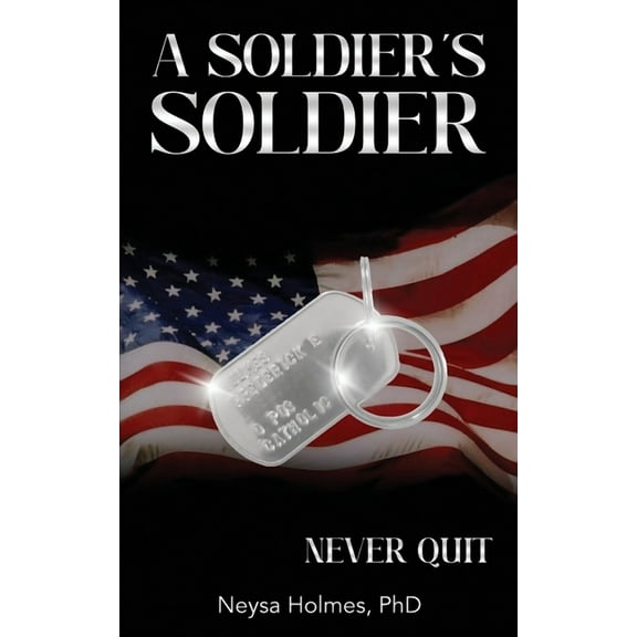A Soldier's Soldier: Never Quit, (Paperback)
