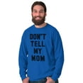 thumbnail image 4 of Don’t Tell Mom Funny Secret Naughty Long Sleeve TShirt Men Women Brisco Brands 3X, 4 of 6
