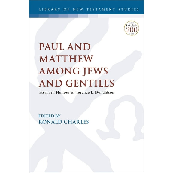Library of New Testament Studies Paul and Matthew Among Jews and Gentiles: Essays in Honour of Terence L. Donaldson, (Paperback)