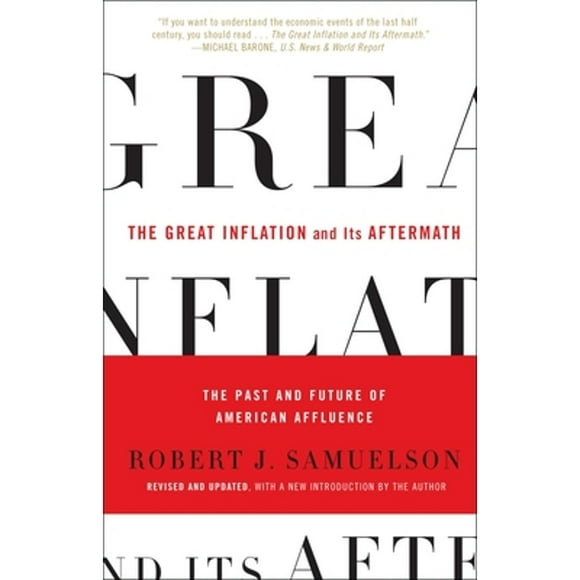 Pre-Owned The Great Inflation and Its Aftermath: The Past and Future of American Affluence (Paperback 9780812980042) by Robert J Samuelson
