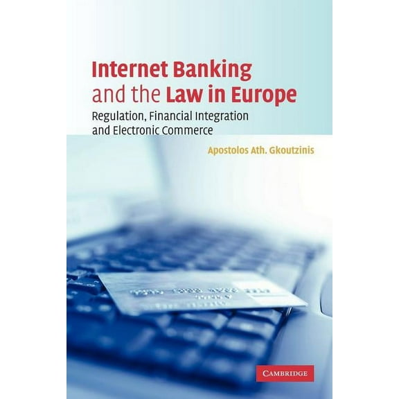 Internet Banking and the Law in Europe: Regulation, Financial Integration and Electronic Commerce, (Paperback)