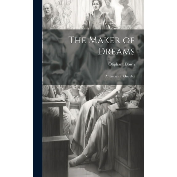 The Maker of Dreams; a Fantasy in one Act (Hardcover)