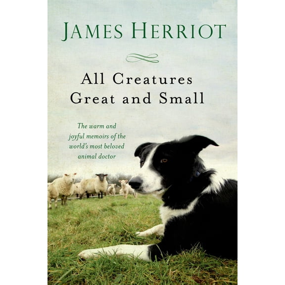 All Creatures Great and Small: The Warm and Joyful Memoirs of the World's Most Beloved Animal Doctor (Hardcover)