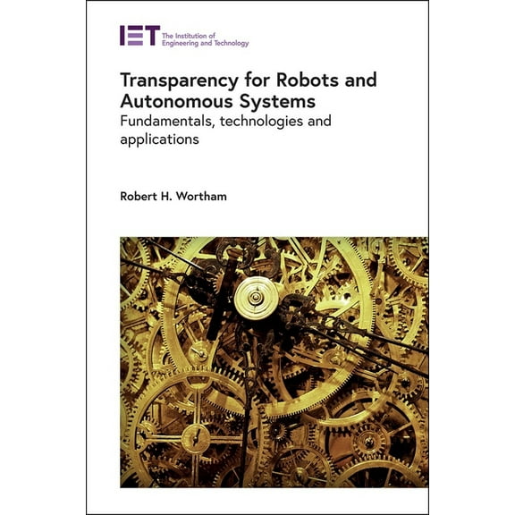 Control, Robotics and Sensors: Transparency for Robots and Autonomous Systems: Fundamentals, Technologies and Applications (Hardcover)