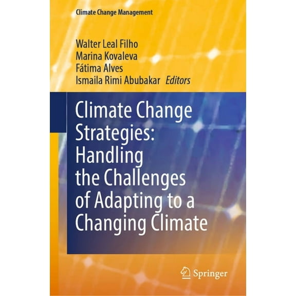 Climate Change Management Climate Change Strategies: Handling the Challenges of Adapting to a Changing Climate, (Hardcover)