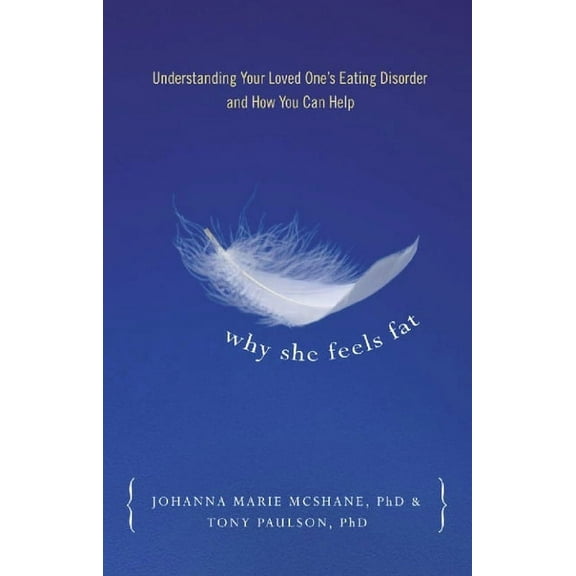 Why She Feels Fat: Understanding Your Loved OneÂ¹s Eating Disorder and How You Can Help, (Paperback)