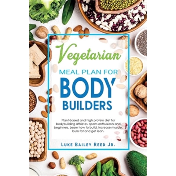 Pre-Owned Vegetarian Meal Plan for Bodybuilders: Plant-Based and High Protein Diet for Bodybuilding Athletes, Sports Enthusiasts and Beginners. Learn how to Bui