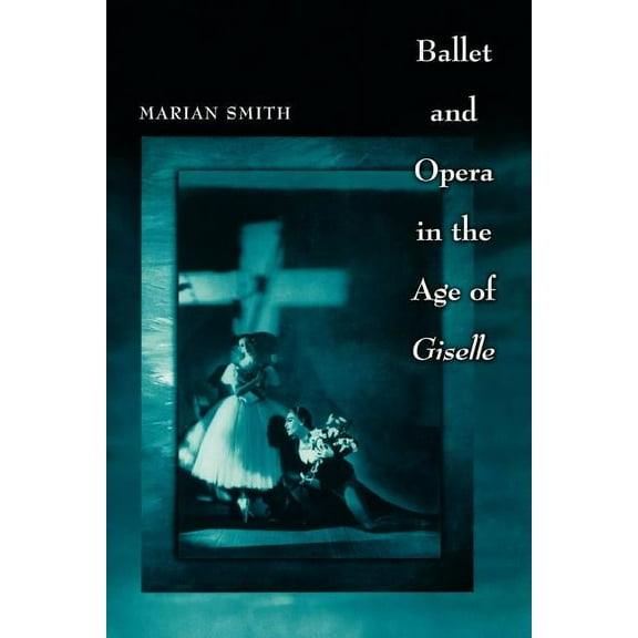 Princeton Studies in Opera Ballet and Opera in the Age of "Giselle", Book 21, (Paperback)