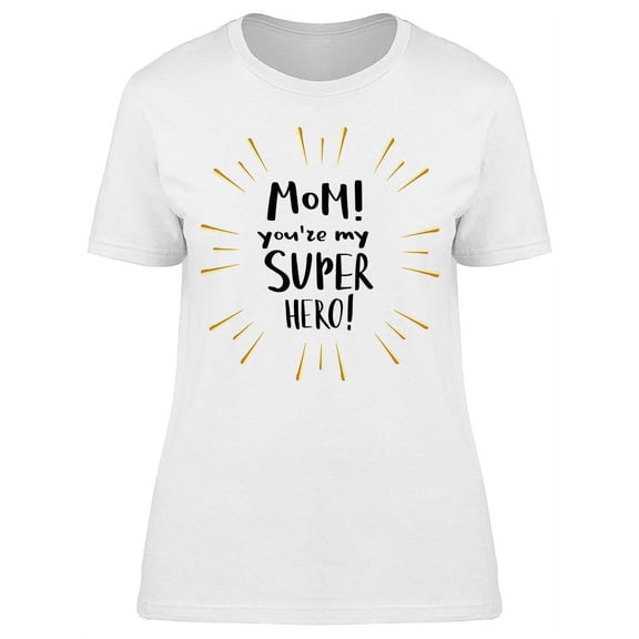 Mom You Are My Super Hero T-Shirt Women -Image by Shutterstock, Female XX-Large