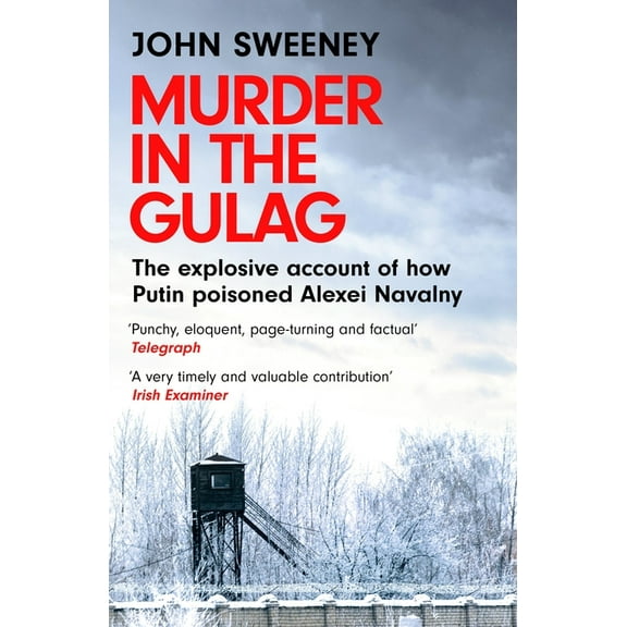 Murder in the Gulag: The Explosive Account of How Putin Poisoned Alexei Navalny, (Paperback)