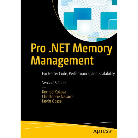 Pro .Net Memory Management: For Better Code, Performance, and Scalability, (Paperback)