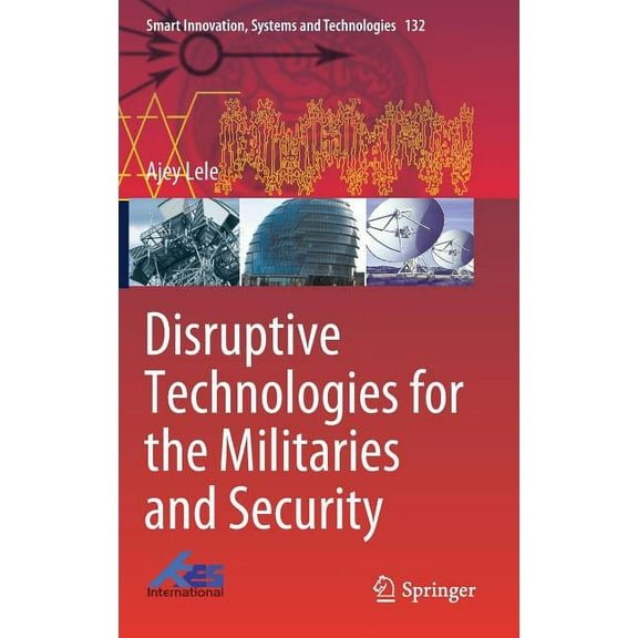 Smart Innovation, Systems and Technologi Disruptive Technologies for the Militaries and Security, Book 132, (Hardcover)