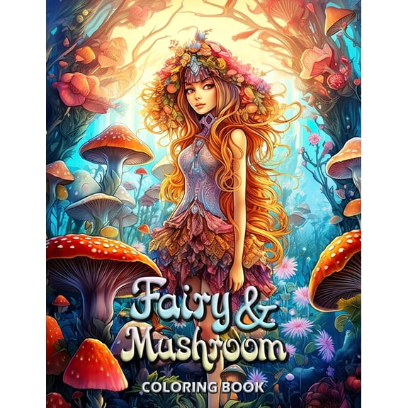Fairy and Mushroom Coloring Book: Whimsical Worlds: Adult Coloring for Creativity and Calm, (Paperback)